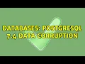 Databases PostgreSQL 7 4 data corruption 3 Solutions