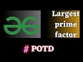POTD gfg Largest prime factor solution Puneet Kumar IIITD