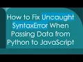 How to Fix Uncaught SyntaxError When Passing Data from Python to JavaScript