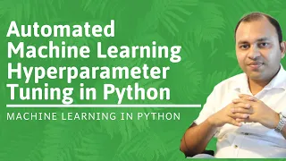 Automated Machine Learning Hyperparameter Tuning in Python Machine Learning in Python