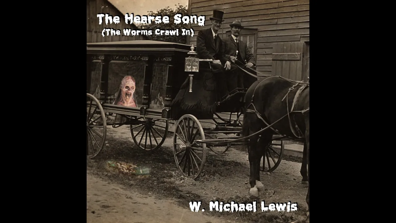 Hearse Song (The Worms Crawl In) - W. Michael Lewis Hearse Song (The Worms Crawl In) - W. Michael Lewis