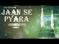 Lagu Jaan Se Pyara (Full Audio Song ) __ Haji Aslam Sabri __ Islamic New Qawwali Song #qawwali