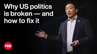 Why US Politics Is Broken and How To Fix It Andrew Yang TED