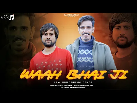 Download MP3 Wah Bhai Ji | New Trending Pahari Songs 2024 | Titu Rayjada | Novin Joshi NJ | Pahari Sargam