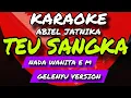 Download Lagu TEU SANGKA - KARAOKE GELENYU VERSION - ABIEL JATNIKA - NADA WANITA Em 