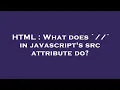 HTML What does in javascript s src attribute do