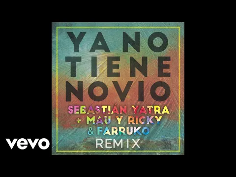 Download MP3 Sebastián Yatra, Mau Y Ricky, Farruko - Ya No Tiene Novio (Audio/Remix)