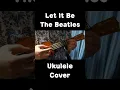 Download Lagu Let It Be - The Beatles (Ukulele Cover with Deep Voice)