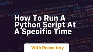 how to run a python script at a specific time