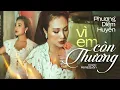 Download Lagu Vì Em Còn Thương (MV Official) - Ca sĩ PHƯƠNG DIỄM HUYỀN || Vì em còn thương còn yêu anh vô bờ...