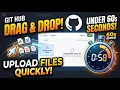 GitHub Drag Drop Upload Files in Under 60 Seconds