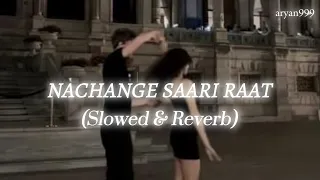 Nachange Saari Raat Slowed Reverb ARYAN 