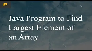 Java Program to Find Largest Element of an Array