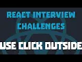React Interview Challenges Use Click Outside