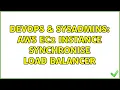 DevOps SysAdmins AWS EC2 instance synchronise Load balancer