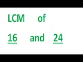 LCM of 16 and 24