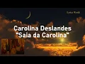 Download Lagu Carolina Deslandes - Saia da Carolina Letra (Lyrics)