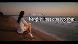 pergi hilang dan lupakan remember of today cover by helena rememberoftoday coversong forrevenge