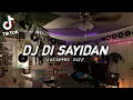 Download Lagu DJ DI SAYIDAN SLOW VIRAL TIKTOK TERBARU 2023 | RUDIAWAN CUYY