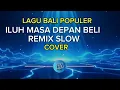 Lagu ILUH MASA DEPAN BELI  REMIX SLOW (COVER) LAGU BALI POPULER