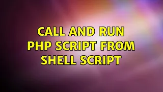 Ubuntu Call and run php script from shell script 3 Solutions