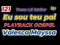 EU SOU TEU PAI -VALESCA MAYSSA -TOM BAIXO - PLAYBACK COM LEGENDA