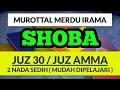 Download Lagu MUROTTAL JUZ 30 IRAMA SHOBA MERDU DAN MUDAH DIPELAJARI