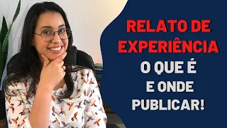 O QUE É E ONDE PUBLICAR UM RELATO DE EXPERIÊNCIA