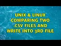 Unix Linux Comparing two csv files and write into 3rd file 3 Solutions