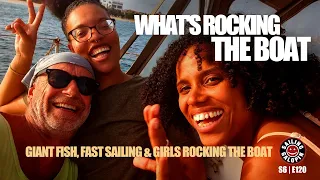 What’s Rocking The Boat? | Giant Fish, Fast Sailing & Girls Rocking The Boat | S6 Epsd 120