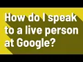 How do I speak to a live person at Google