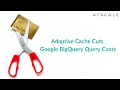 Adaptive Cache cuts Google BigQuery query costs AtScale