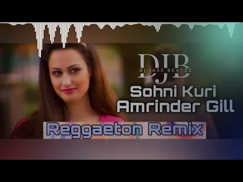 Download MP3 Sohni Kuri Reggaeton Remix | Amrinder Gill | Remix | New Punjabi Songs 2021 | Dj Jass Beatzz
