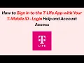 How to Sign In to the T-Life App with Your T-Mobile ID - Login Help and Account Access