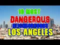 Top 10 Most Dangerous Neighborhoods in Los Angeles California