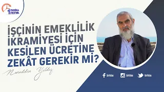 İşçinin emeklilik ikramiyesi için kesilen ücretine zekât gerekir mi?