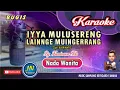Download Lagu Iyya Mulusereng Lainnge Muingerrang_Karaoke Bugis Keyboardi_Nada Wanita_Karya Busrianto