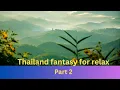Download Lagu Thailand Fantasy for Relax part 2