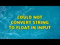 Could not convert string to float in input 4 Solutions
