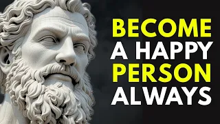 how to truly become a happy person always stoic philosophy