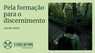 Pela formação para o discernimento - O Vídeo do Papa - julho de 2025