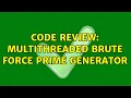 Code Review Multithreaded brute force prime generator 2 Solutions