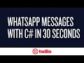 Send WhatsApp Messages in C in 30 Seconds