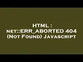 HTML net ERR - ABORTED 404 Not Found Javascript