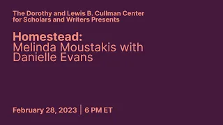 Homestead Melinda Moustakis with Danielle Evans Conversations from the Cullman Center