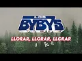 Los Bybys - Llorar, Llorar, Llorar (LETRA)