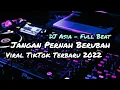 Lagu DJ JANGAN PERNAH BERUBAH FULLBEAT VIRAL TIKTOK 2022 DJ ASIA