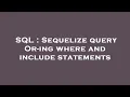 SQL Sequelize query Or-ing where and include statements