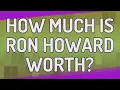 How much is Ron Howard worth