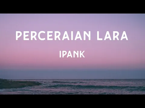 Download MP3 Perceraian Lara - Ipank (Lirik Lagu)